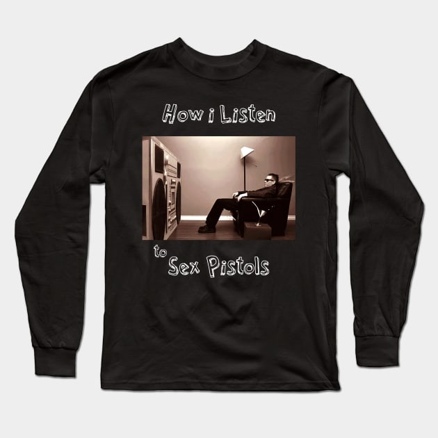 how i listen sex pistols Long Sleeve T-Shirt by debaleng